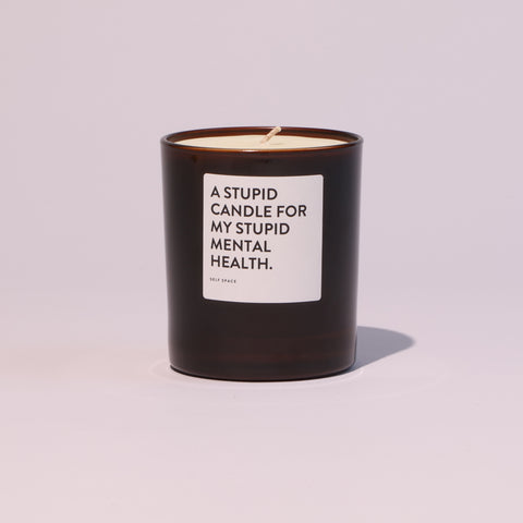 A Stupid Candle For My Stupid Mental Health A Stupid Candle For My Stupid Mental Health
